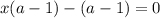 x(a-1)-(a-1)=0