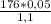 \frac{176 * 0,05}{1,1}