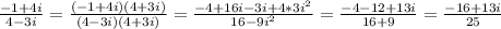 \frac{-1+4i}{ 4-3i}= \frac{(-1+4i)(4+3i)}{(4-3i)(4+3i)} = \frac{-4+16i-3i+4*3i^2}{16-9i^2}= \frac{-4-12+13i}{16+9} = \frac{-16+13i}{25}