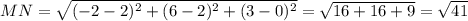 MN= \sqrt{(-2-2)^{2}+(6-2)^{2} +(3-0)^{2} } = \sqrt{16+16+9} = \sqrt{41}