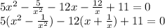 5x^2- \frac{5}{x^2}-12x- \frac{12}{x}+11=0 \\ 5(x^2- \frac{1}{x^2})-12(x+ \frac{1}{x} )+11=0