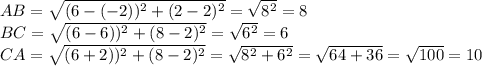 AB= \sqrt{(6-(-2))^2+(2-2)^2}= \sqrt{8^2} =8 \newline&#10;BC= \sqrt{(6-6))^2+(8-2)^2}= \sqrt{6^2} =6 \newline&#10;CA= \sqrt{(6+2))^2+(8-2)^2}= \sqrt{8^2+6^2} = \sqrt{64+36}= \sqrt{100}= 10