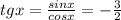 tgx= \frac{sinx}{cosx} = -\frac{3}{2}