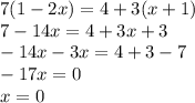 7(1-2x)=4+3(x+1) \\ 7-14x=4+3x+3 \\ -14x-3x=4+3-7 \\ -17x=0 \\ x=0