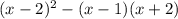 (x-2)^2-(x-1)(x+2)