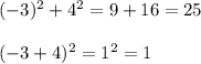 (-3)^2+4^2=9+16=25\\\\(-3+4)^2=1^2=1