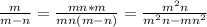 \frac{m}{m-n} = \frac{mn*m}{mn(m-n)} = \frac{m^{2}n }{m^2n-mn^2}