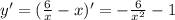 y'= (\frac{6}{x}-x)'=-\frac{6}{x^{2}}-1