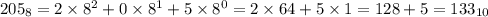 205_8=2\times8^2+0\times8^1+5\times8^0=2\times64+5\times1=128+5=133_{10}