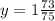 y=1\frac{73}{75}