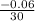 \frac{-0.06}{30}