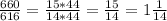 \frac{660}{616} = \frac{15*44}{14*44} = \frac{15}{14} =1 \frac{1}{14}