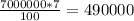 \frac{7000000*7}{100} = 490000