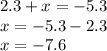 2.3+x=-5.3 \\ x=-5.3-2.3 \\ x=-7.6