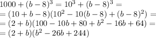 1000+(b-8)^3=10^3+(b-8)^3= \\ =(10+b-8)(10^2-10(b-8)+(b-8)^2)= \\ =(2+b)(100-10b+80+b^2-16b+64)= \\ =(2+b)(b^2-26b+244)