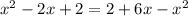 x^{2}-2x+2=2+6x-x^{2}