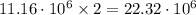 11.16\cdot10^6\times2=22.32\cdot10^6