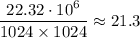 \displaystyle \frac{22.32\cdot10^6}{1024\times1024}\approx 21.3