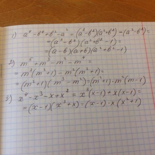 2)разложить на множители: 1.a^{4}- b^{4}+ b^{2}-a^{2} 2.m^{5} + m^{3}- m^{2}- m^{4} 3. x^{4} - x^{3}