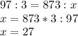 97:3=873:x \\ x=873*3:97 \\ x=27