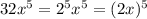 32x^5=2^5x^5=(2x)^5