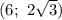 (6; \ 2 \sqrt{3} )