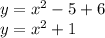 y=x^2-5+6 \\ y=x^2+1 \\