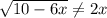 \sqrt{10-6x} \neq 2x