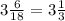 3 \frac{6}{18} = 3 \frac{1}{3}