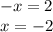 -x=2 \\ x=-2