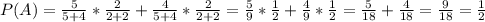 P(A)= \frac{5}{5+4}* \frac{2}{2+2}+ \frac{4}{5+4}* \frac{2}{2+2}= \frac{5}{9}* \frac{1}{2}+ \frac{4}{9}* \frac{1}{2}= \frac{5}{18}+ \frac{4}{18}= \frac{9}{18}= \frac{1}{2}