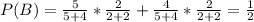 P(B)= \frac{5}{5+4}* \frac{2}{2+2}+ \frac{4}{5+4}* \frac{2}{2+2}= \frac{1}{2}