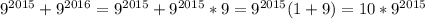 9^{2015}+ 9^{2016}=9 ^{2015}+9^{2015}*9=9^{2015}(1+9)=10*9^{2015}