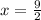 x= \frac{9}{2}