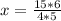 x= \frac{15*6}{4*5}