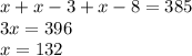 x+x-3+x-8=385\\3x=396\\x=132