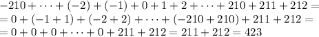 -210+\cdots+(-2)+(-1)+0+1+2+\cdots+210+211+212=\\=0+(-1+1)+(-2+2)+\cdots+(-210+210)+211+212=\\=0+0+0+\cdots+0+211+212=211+212=423