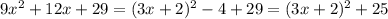 9x^2+12x+29=(3x+2)^2-4+29=(3x+2)^2+25