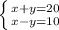 \left \{ {{x+y=20} \atop {x-y=10}} \right.