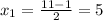 x_{1} = \frac{11-1}{2} = 5