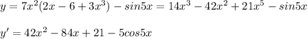 y=7x^2(2x-6+3x^3)-sin5x=14x^3-42x^2+21x^5-sin5x\\\\y'=42x^2-84x+21-5cos5x