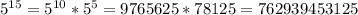 5^{15} =5^{10}*5^5=9765625*78125=762939453125