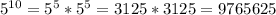 5^{10} =5^5*5^5=3125*3125=9765625