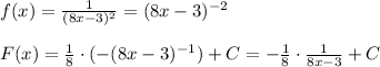 f(x)=\frac{1}{(8x-3)^2}=(8x-3)^{-2}\\\\F(x)=\frac{1}{8}\cdot (-(8x-3)^{-1})+C=-\frac{1}{8}\cdot \frac{1}{8x-3}+C