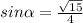 sin \alpha =\frac{\sqrt{15}}{4}