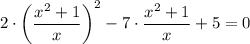 2\cdot \bigg(\dfrac{x^2+1}{x}\bigg)^2-7\cdot \dfrac{x^2+1}{x} +5=0
