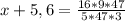 x+5,6 = \frac{16*9*47}{5*47*3}