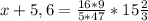 x+5,6 = \frac{16*9}{5*47} * 15 \frac{2}{3}