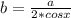 b= \frac{a}{2*cosx}