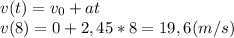 v(t)=v_0+at\\v(8)=0+2,45*8=19,6(m/s)